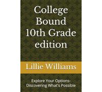 College Bound 10th Grade edition: Explore Your Options- Discovering What's Possible