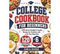 College Cookbook for Beginners: 120 Quick & Budget-Friendly Recipes for Students with a 30-Day Meal Plan