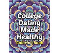 College Dating Made Easy Coloring Book: coloring book for relationship healing and growth (Healing From Emotional Abuse Philosophy)