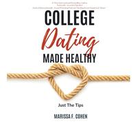 College Dating Made Healthy: Just the Tips (Healing From Emotional Abuse Philosophy)