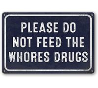 College Dorm Decor, Please Do Not Feed The Whores Drugs Signs Bar Sign Home Bathroom Garage Signs Room Decor Wall Decor Poster Metal Sign 8X12 Inches