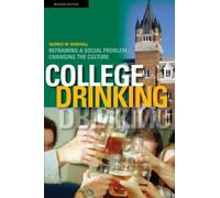 College Drinking : Reframing a Social Problem / Changing the Culture