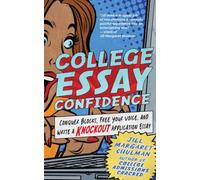College Essay Confidence : Conquer Blocks, Free Your Voice, and Write a Knockout Application Essay