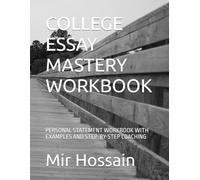 COLLEGE ESSAY MASTERY WORKBOOK: PERSONAL STATEMENT WORKBOOK WITH EXAMPLES AND STEP-BY-STEP COACHING