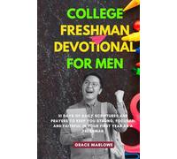 College Freshman Devotional for Men: 31 Days of Daily Scriptures and Prayers to Keep You Strong, Focused, and Faithful in Your First Year as a Freshman