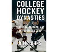 College Hockey Dynasties: Tradition, Triumph, and the Northern Code (Frozen Line: College Hockey and the Northern Soul)