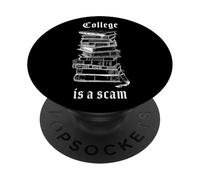 College is a Scam - Funny Sarcastic School Humor PopSockets Adhesive PopGrip