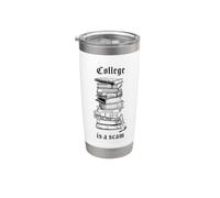 College is a Scam - Funny Sarcastic School Humor Stainless Steel Insulated Tumbler