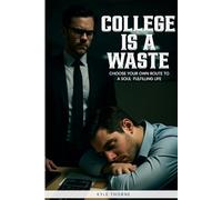 College Is a waste: Choose your own route to a soul fulfilling life