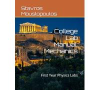 College Lab Manual: Mechanics: First Year Physics Labs (Foundation Physics Laboratory Manuals)