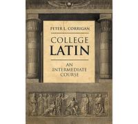 College Latin: An Intermediate Course