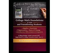 College Math Foundations for Adult and Transitioning Students: Algebra · Functions · Trigonometry · Rates of Change · Introductory Differentiation & ... and High School to College Transition Guide)