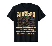 College Mathematic Dear Algebra Stop Asking to Find Your X T-Shirt