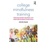 College Mindfulness Training : Reducing Student Life Stress and Improving Academic Performance