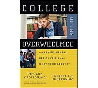 College of the Overwhelmed: The Campus Mental Health Crisis and What to Do About It