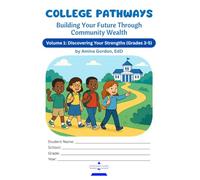 College Pathways Building Your Future Through Community Wealth: Discovering Your Strengths, Volume 1 (Grades 3-5)