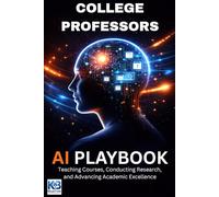 College Professors AI Playbook: Teaching Courses, Conducting Research, and Advancing Academic Excellence