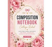 COLLEGE-RULED COMPOSITION NOTEBOOK: Cute Pink Floral Aesthetic Journal for Girls & Women Cottagecore Notebook - 110 Pages Pretty Botanical Journal for Notes, Journaling, Self-Care & School Use
