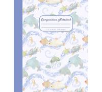 College Ruled Composition Notebook: Sea Creature and Ocean Themed Cover. Dolphin, Turtle and Jelly Fish Design for Journaling, School & Writing.
