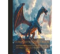 College Ruled Dragon Composition Notebook: Mystical Notebook that’s 110 Pages, Perfect for School, Journaling, or Creative Writing - Fantasy-Inspired Cover for Kids, Teens, and Dragon Lover