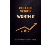 College Senior Notebook: Worth It - A Graduation Year Academic Journal for College Students | The Academic Milestone Series