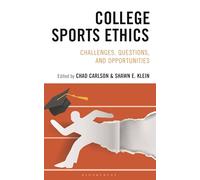 College Sports Ethics: Challenges, Questions, and Opportunities (Studies in Philosophy of Sport)
