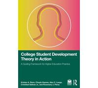 College Student Development Theory in Action : A Guiding Framework for Higher Education Practice
