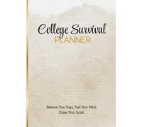 College Survival Planner: Balance Your Days. Fuel Your Mind. Chase Your Goals.