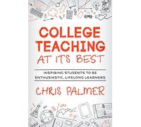 College Teaching at Its Best: Inspiring Students to Be Enthusiastic, Lifelong Learners
