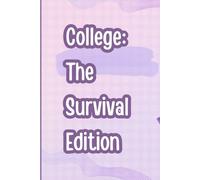 College: The Survival Edition: A notebook for questionable decisions, late-night notes, and caffeine-powered genius.