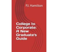 College to Corporate: A New Graduate's Guide
