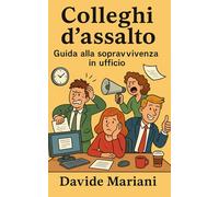 Colleghi d’assalto: Guida alla sopravvivenza in ufficio