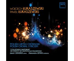 Collegium Cantorum; Jakob Czekierda; Aleksandra Zemen - Wojciech Lukaszewski and Pawel Lukaszewski: Polish Choral Lyricism