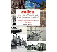 Collen: 200 Years of Building and Civil Engineering in Ireland: A History of the Collen Family Business, 1810-2010