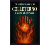 Colleterno - Il dono che brucia: il secondo romanzo della trilogia di Colleterno