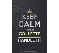 Collette: Keep Calm And Let Collette Handle It - Collette Name Custom Gift Planner Calendar Notebook Journal