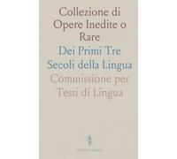 Collezione di Opere Inedite o Rare: Dei Primi Tre Secoli della Lingua