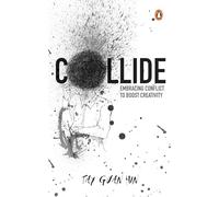 Collide: Embracing conflict to boost creativity: The World's Most Powerful Ideation Technique