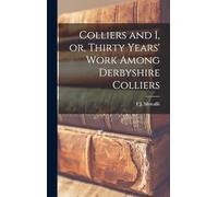 Colliers and I, or, Thirty Years' Work Among Derbyshire Colliers