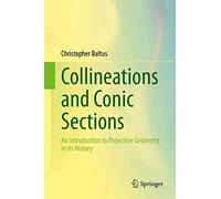 Collineations and Conic Sections: An Introduction to Projective Geometry in its History