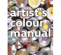 Collins Artist’s Colour Manual: Learn Professional Colour Usage Through Expert Tips and Visual Swatches