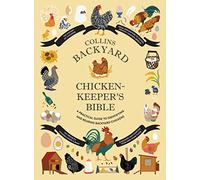 Collins Backyard Chicken-keeper's Bible: A Practical Guide to Identifying and Rearing Backyard Chickens