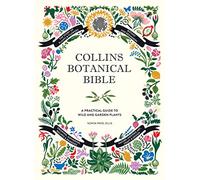 Collins Botanical Bible: A Practical Guide to Wild and Garden Plants