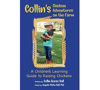 Collin's Chicken Adventures on the Farm: A Children's Learning Guide to Raising Chickens