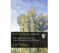 Collins' Elementary Science Series: Principles of Coal Mining
