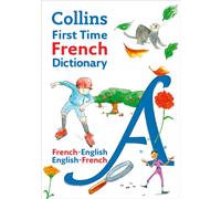 Collins First Time French Dictionary : Illustrated dictionary for ages 7+