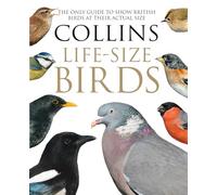 Collins Life-Size Birds: The Only Guide to Show British Birds at their Actual Size
