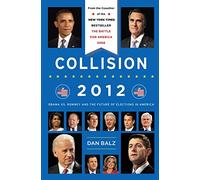 Collision 2012: Obama vs. Romney and the Future of Elections in America