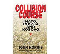 Collision Course: NATO, Russia, and Kosovo