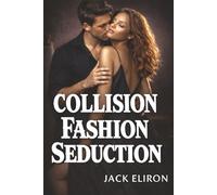Collision Fashion -Seduction Senegal, Africa: Where Want Meets Restraint in a Dark Erotic Romance Second-chance Steamy Contemporary Adventure-FiIled Exotic Love Story